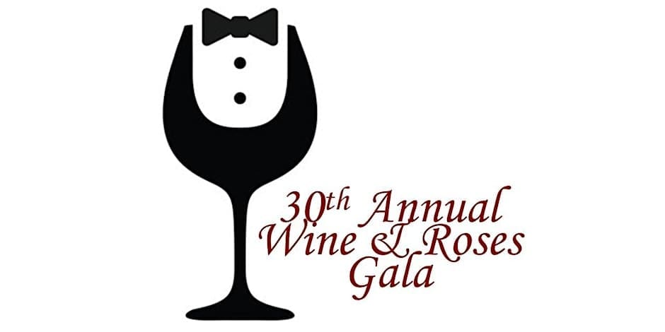 Friday, April 19th – 30th Annual Wine & Roses Gala  – Celebrating 30 Years of Wine & Roses Gala.  Join us for a Black-Tie Affair